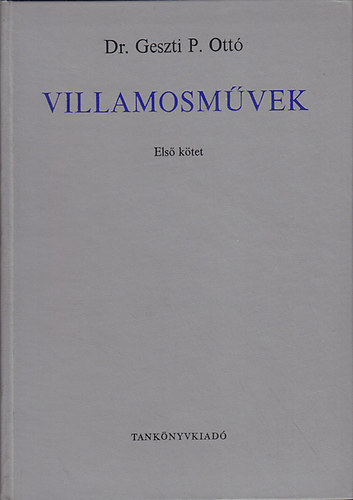 Dr. Geszti P. Ottó - Villamosművek I-II.