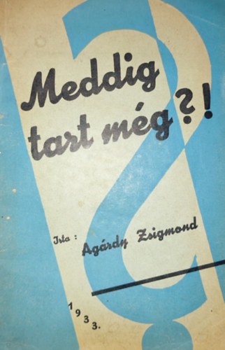 Ag�rdy Zsigmond - Ag�rdy Zsigmond - Meddig tart m�g ?!