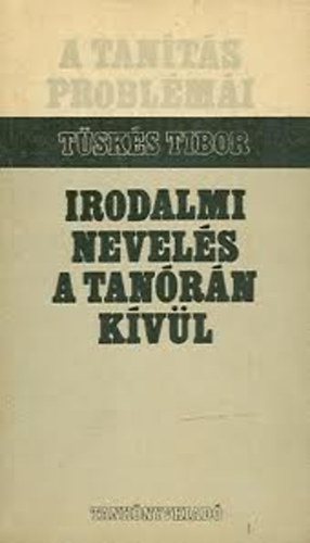 T�sk�s Tibor - Irodalmi nevel�s a tan�r�n k�v�l