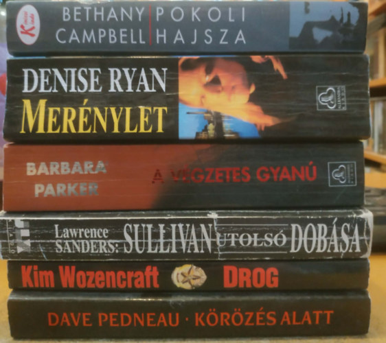 Kim Wozencraft, Bethany Campbell, Lawrence Sanders, Denise Ryan, Barbara Parker Dave Pedneau - 6 db krimi: A végzetes gyanú + Drog + Körözés alatt + Merénylet + pokoli hajsza + Sullivan utolsó dobása