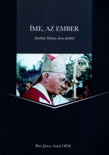 �me, az ember - Eml�kek M�rton �ron �let�b�l