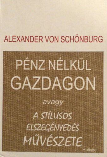 Alexander von Schnburg - Pnz nlkl gazdagon avagy a stlusos elszegnyeds mvszete