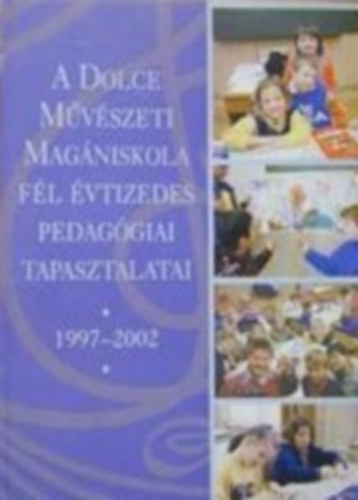 A Dolce Mvszeti Magniskola fl vtizedes pedaggiai tapasztalatai (1997-2002)