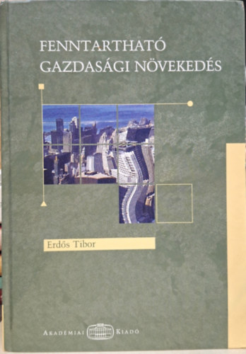 Erd�s Tibor - fenntarthat� gazdas�gi n�veked�s - k�l�n�s tekintettel a remszerv�lt�st k�vet� magyar gazdas�gra