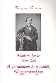 Einhorn Ign�c  (HOrn Ede) - A forradalom �s a zsid�k Magyarorsz�gon