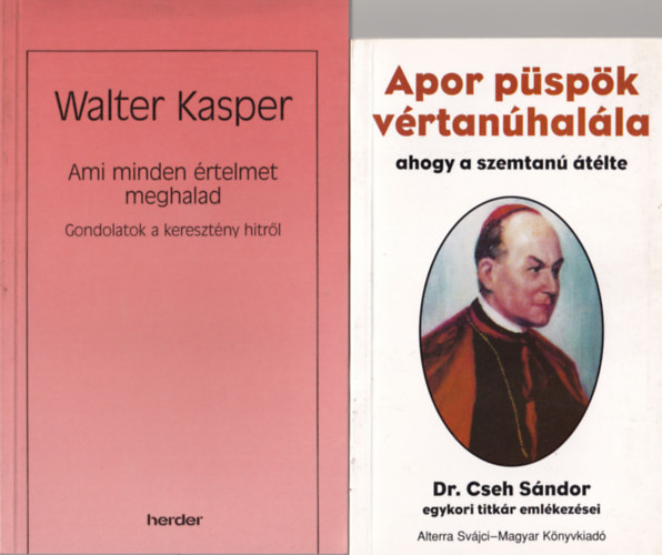 Walter Kasper, Dr. Cseh Sándor Ralph Martin - 4 db katolikus könyv: 1. Apor püspök vértanúhalála, ahogy a szemtanú átélte, 2. Ami minden értelmet meghalad- Gondolatok a kerestény hitről, 3. Férjek, feleségek, szülők, gyermekek, 4. Hagyatkozzatok teljesen énreám!