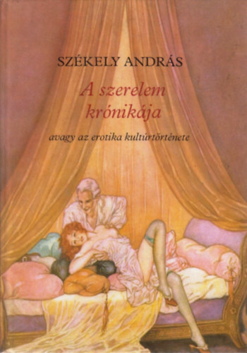 Sz�kely Andr�s - A szerelem kr�nik�ja - avagy az erotika kult�rt�rt�nete