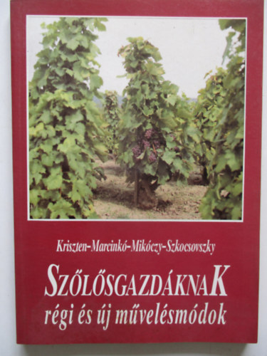 Kriszten-Marcinkó-Miklóczy - Szőlősgazdáknak régi és új művelésmódok