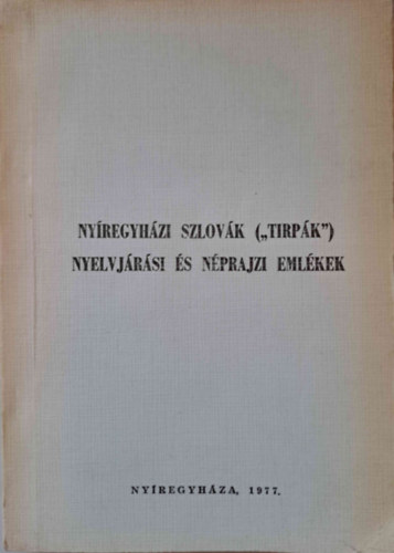 Erdsz Sndor  (szerk.) - Nyregyhzi szlovk ("tirpk") nyelvjrsi s nprajzi emlkek