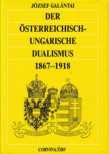 József Galántai - Der österreichisch-ungarische Dualismus 1867-1918