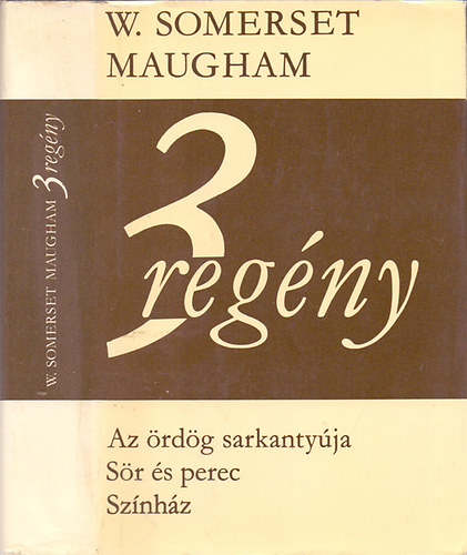 W. Somerset Maugham - 3 regny: Az rdg sarkantyja, Sr s perec, Sznhz