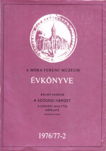 A Mra Ferenc Mzeum vknyve - A szgedi nemzet - A szegedi nagytj nplete - Msodik rsz - 1976/77-2