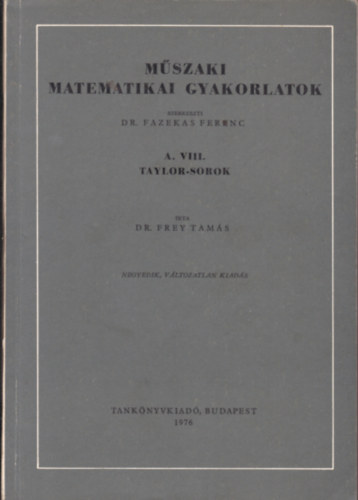 Dr. Frey Tam�s - M�szaki matematikai gyakorlatok A. VIII.: Taylor-sorok