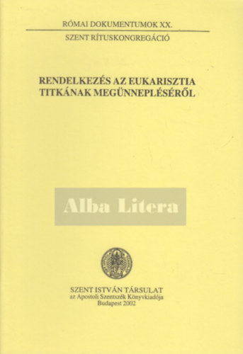 N�meth L�szl� Dr.  (szerkeszt�) - Rendelkez�s az eukarisztia titk�nak meg�nnepl�s�r�l