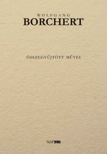 Wolfgang Borchert - Wolfgang Borchert összegyűjtött művei