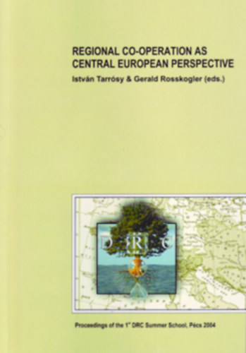 istvn Tarrsy & Gerald Rosskogler  (eds.) - REGIONAL CO-OPERATION AS CENTRAL EUROPEAN PERSPECTIVE / 2004