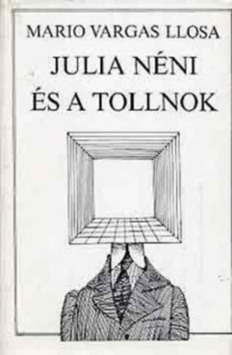 Mario Vargas LLosa - Julia nni s a tollnok  (FORDT Huszgh Nndor) teljes kiads