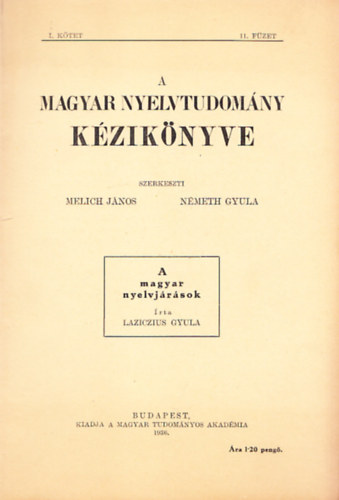 Laziczius Gyula; Melich János; Németh Gyula - A magyar nyelvjárások (A magyar nyelvtudomány kézikönyve I. kötet 11. füzet)