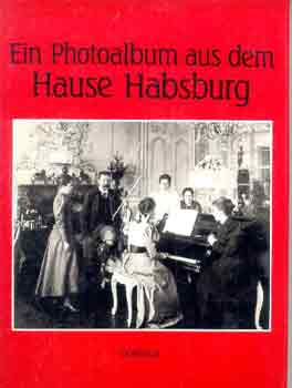 Heiszler-Szakcs-Vrs - Ein photoalbum aus dem Hause Habsburg - fnykpalbum a Habsburg hz letrl - nmet nyelven