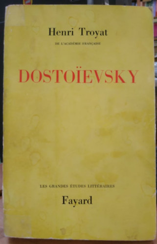 Henri Troyat - Dostoivsky - Les Grandes �tudes Litt�raires