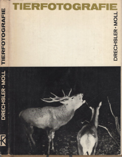 Karl Heinz Moll Helmut Drechsler - Aus der Praxis der Tierfotografie - Jagd mit der Kamera auf Tiere in freier Wildbahn