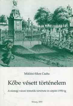 Miklsi-Sikes Csaba - Kbe vsett trtnelem (a smegi vrosi temetk trtnete s...)