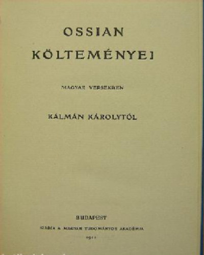 K�lm�n K�roly - Ossian k�ltem�nyei magyar versekben K�lm�n K�rolyt�l