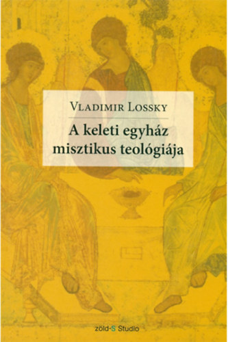 Vladimir Lossky - A keleti egyház misztikus teológiája