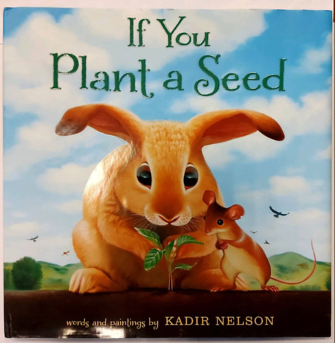 Kadir Nelson - If You Plant a Seed (llatos meseknyv, angol nyelven)