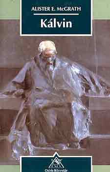 McGrath, Alister, E. - Kálvin. A nyugati kultúra formálódása