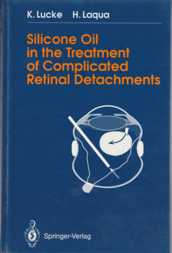 K. Lucke - H. Laqua - Silicone oil in the treatment of compliacated retinal deachments (Szilikonolaj kompliklt retinalevlsok kezelsre - Angol nyelv)