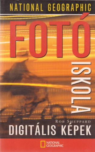 Rob Sheppard - Fot�iskola - Digit�lis k�pek (National Geographic)