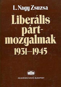 L. Nagy Zsuzsa - Liberális pártmozgalmak 1931-1945