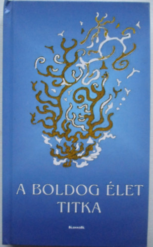 Gyrgy Edit - A boldog let titka (Tredkek az emberi boldogsgrl)