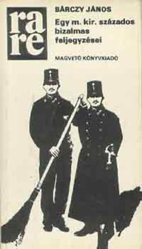 Bárczy János - Egy m.kir.százados bizalmas feljegyzései