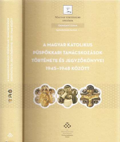 Beke Margit  (szerk.) - A magyar katolikus p�sp�kkari tan�cskoz�sok t�rt�nete �s jegyz�k�nyvei 1945-1948 k�z�tt (Magyar T�rt�nelmi Eml�kek, Okm�nyt�rak - Egyh�zt�rt�neti Forr�sok 1.)