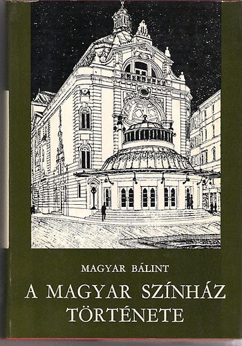 Magyar B�lint - A Magyar Sz�nh�z t�rt�nete (1897-1951)