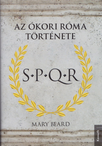 Mary Beard - Az �kori R�ma t�rt�nete - S.P.Q.R.
