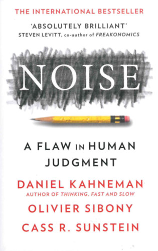 Olivier Sibony, Cass R. Sunstein Daniel Kahneman - Noise