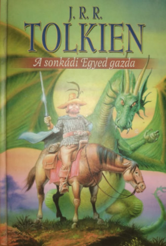 J. R. R: Tolkien - A sonk�di egyed gazda  AZAZ A N�P NYELV�N, A H�ZIS�RK�NY UR�NAK, RUSNYAF�RGED GR�FJ�NAK, KISKIR�LYS�G KIR�LY�NAK, EGYED GAZD�NAK F�LEMELKED�SE �S CSOD�LATOS KALANDJAI