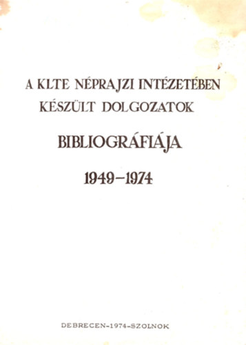 Dr. Gunda Bla - A KLTE nprajzi intzetben kszlt dolgozatok bibliogrfija 1949-1974
