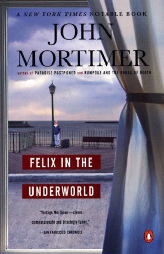 John Mortimer - Felix in the Underworld