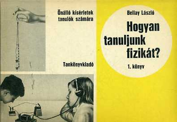 Bellay L�szl� - Hogyan tanuljunk fizik�t? 1-2. k�nyv