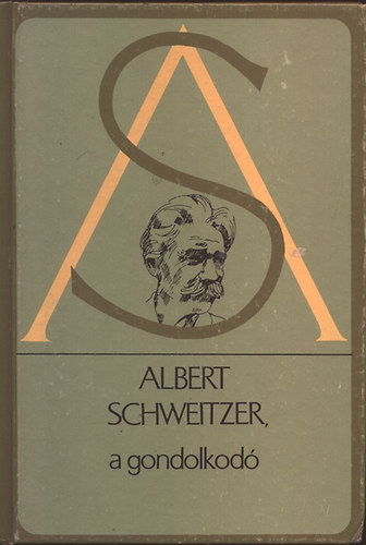 Albert Schweitzer a gondolkod� - V�logat�s Albert Schweitzer m�veib�l