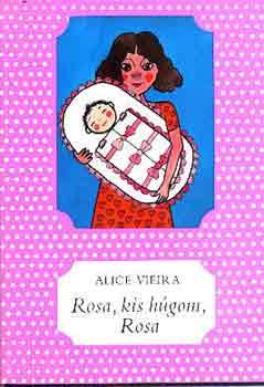 Alice Vieira - Rosa, kis h�gom, Rosa