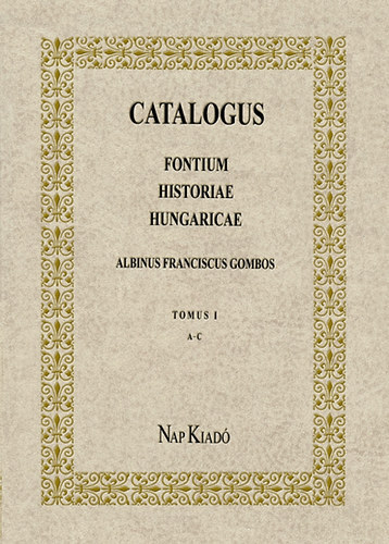 Gombos F. Albin - Catalogus Fontium Historiae Hungaricae. Tomus I. ( A- C )