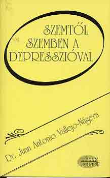 Juan Antonio Vallejo-N�gera dr. - Szemt�l szemben a depresszi�val - m�nia, szomatikus t�netek, gy�gyszeres kezel�s