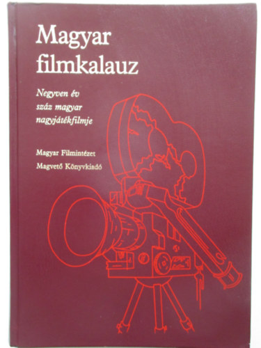 Karcsai Kulcs�r Istv�n; Veress J�zsef  (szerk.) - Magyar filmkalauz (Negyven �v sz�z magyar nagyj�t�kfimje)