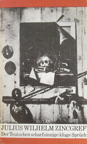 Julius Wilhelm Zincgref - Der Teutschen scharfsinnige kluge Sprüch