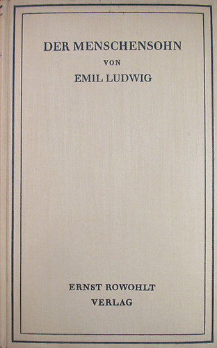 Emil Ludwig - Der Menschensohn. Geschichte eines Propheten